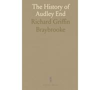 The History of Audley End: To Which Are Appended Notices of the Town and Parish of Saffron Walden in the County of Essex