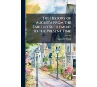 The History of Augusta From the Earliest Settlement to the Present Time