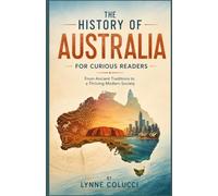 The History of Australia for Curious Readers: From Ancient Traditions to a Thriving Modern Society