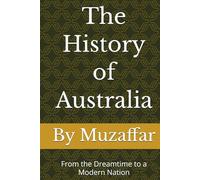 The History of Australia: From the Dreamtime to a Modern Nation