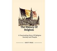 The History Of Belgium: A Fascinating Story Of Belgian Society And People