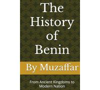The History of Benin: From Ancient Kingdoms to Modern Nation