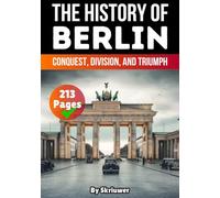 The History of Berlin: Conquest, Division, and Triumph