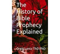 The History of Bible Prophecy Explained