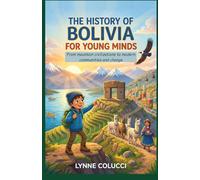 The History of Bolivia for Young Minds: From mountain civilizations to modern communities and change