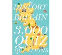 The History of Britain in 3,000 Quiz Questions