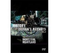 The History of Britain's Railways Vol 2: The Industrial Heartland