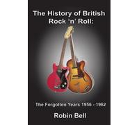 The History of British Rock 'n' Roll: The Forgotten Years 1956 - 1962