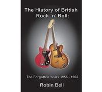 The History of British Rock 'n' Roll: The Forgotten Years 1956 - 1962 - [Version Originale] Robin Bell (Auteur)