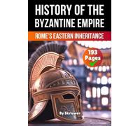 The History of Byzantine Empire: Rome's Eastern Inheritance