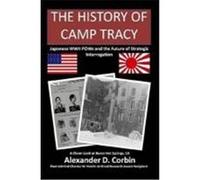 The History of Camp Tracy: Japanese WWII POWs and the Future of Strategic Interrogation Corbin, Alexander (Auteur)