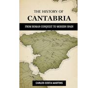 THE HISTORY OF CANTABRIA: FROM ROMAN CONQUEST TO MODERN SPAIN