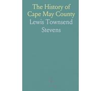 The History of Cape May County: New Jersey: From Aboriginal Times to Today, Covering Settlement, Whaling, and Revolutions