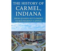 The History of Carmel, Indiana: From Quaker Settlement to Roundabout Capital