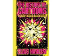 The History of Cartoons: A No Bullsht, Decade-by-Decade Breakdown: From Cel Paint to AI - A Complete Guide to Studios, Rules, Rebels, and Cable Chaos