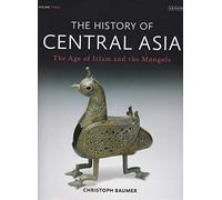 The History of Central Asia: The Age of Islam and the Mongols