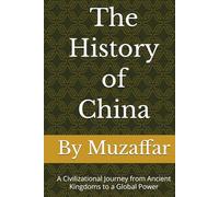 The History of China: A Civilizational Journey from Ancient Kingdoms to a Global Power