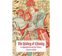 The History of Chivalry, or Knighthood and Its Times