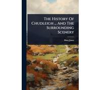 The History Of Chudleigh ... And The Surrounding Scenery