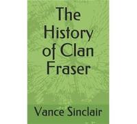 The History of Clan Fraser by Vance Sinclair Paperback Book Vance Sinclair (Auteur)