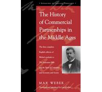 The History of Commercial Partnerships in the Middle Ages: The First Complete English Edition of Weber's Prelude to the Protestant Ethic and the Spirit of Capitalism and Economy and Society