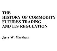 The History Of Commodity Futures Trading And Its Regulation