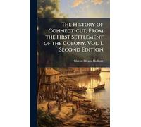 The History of Connecticut, From the First Settlement of the Colony. Vol. I. Second Edition