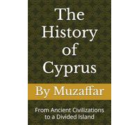The History of Cyprus: From Ancient Civilizations to a Divided Island