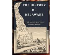 The History Of Delaware: The American Heritage