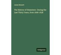 The History of Dissenters : During the Last Thirty Years, from 1808-1838