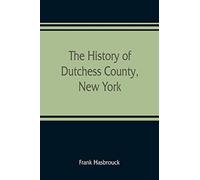 The History Of Dutchess County, New York
