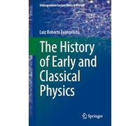 The History of Early and Classical Physics