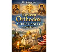 The History of Eastern Orthodox Christianity in America