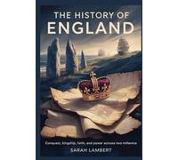 The History of England: Conquest, Kingship, Faith, and Power Across Two Millennia