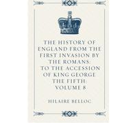 The History of England from the First Invasion by the Romans: to the Accession of King George the Fifth: Volume 8
