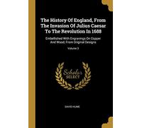 The History Of England, From The Invasion Of Julius Caesar To The Revolution In 1688: Embellished With Engravings On Copper And Wood, From Original Designs; Volume 3