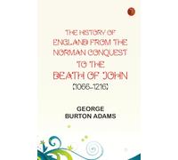 The History of England from the Norman Conquest to the Death of John (1066-1216)