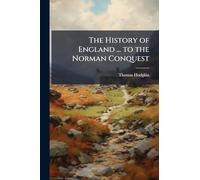 The History of England ... to the Norman Conquest