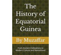 The History of Equatorial Guinea: From Ancient Civilizations to Modern Culture and Nationhood