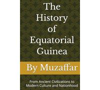 The History of Equatorial Guinea: From Ancient Civilizations to Modern Culture and Nationhood