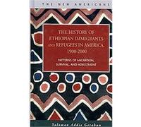 The History of Ethiopian Immigrants and Refugees in America, 1900-2000, The New Americans: Recent Immigration And American Society Solomon Addis Getahun (Auteur)