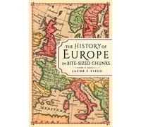 The History of Europe in Bite-Sized Chunks