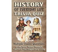 The History of Everyday Life Trivia Quiz: Multiple Choice Questions on the Tools, Tastes, Trends and Traditions That Shaped Daily Living