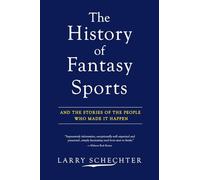 The History of Fantasy Sports: And the Stories of the People Who Made It Happen