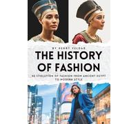 The History of Fashion: The Evolution of Fashion from Ancient Egypt to Modern Style