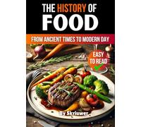 The History of Food: From Ancient Times to Modern Day