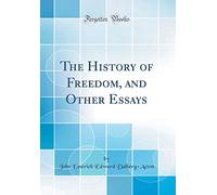 The History of Freedom, and Other Essays (Classic Reprint)