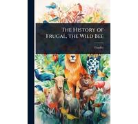 The History of Frugal, the Wild Bee