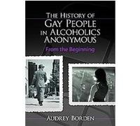 The History of Gay People in Alcoholics Anonymous, Haworth Series in Family and Consumer Issues in Health Audry Borden (Auteur)