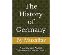 The History of Germany: A Journey from Ancient Civilizations to a Modern Nation
